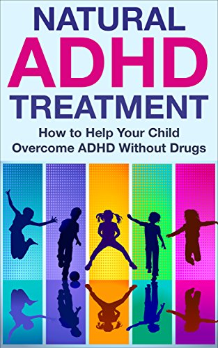 Natural Treatment of Attention Deficit Hyperactivity Disorder 